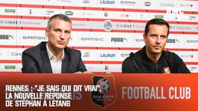 Rennes : "Je sais qui dit vrai", la nouvelle réponse de Stéphan à Létang