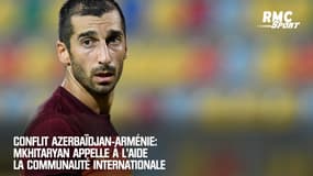 Conflit Azerbaïdjan-Arménie: Mkhitaryan appelle à l’aide la communauté internationale
