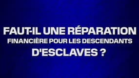 Faut-il une réparation financière pour les descendants d’esclaves ? 