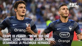 Équipe de France : "Même sur une jambe, Lucas pourrait jouer", Pavard désamorce la polémique Hernandez