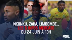 Nkunku, Zaha, Limbombe... Les 5 infos mercato du 24 juin à 13h