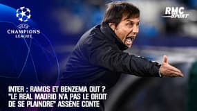Inter : Ramos et Benzema out ? "Le Real Madrid n'a pas le droit de se plaindre" assène Conte