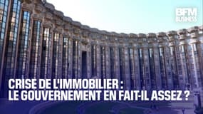  Crise de l'immobilier : le gouvernement en fait-il assez ? 