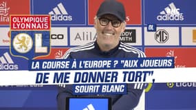Ligue 1 / OL : La course à l’Europe ? "Aux joueurs de me donner tort", sourit Blanc
