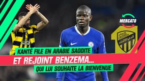 Mercato : Kanté part en Arabie Saoudite et rejoint Benzema (qui lui souhaite la bienvenue)