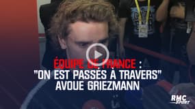 Équipe de France : "On est passés à travers" avoue Griezmann 