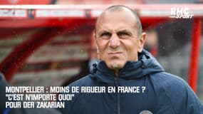 Montpellier : Moins de rigueur en France ? "C’est n’importe quoi" pour Der Zakarian