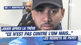OM 1-1 Montpellier : "Ce n'est pas contre l'OM, mais..." Payet navré de jouer le vendredi après la trêve internationale