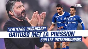 OM : "J'attends davantage d'eux", Gattuso envoie un message clair aux internationaux