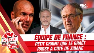 Équipe de France : "Un jeu risqué", Petit craint que Le Graët passe à côté de Zidane (Rothen s'enflamme)