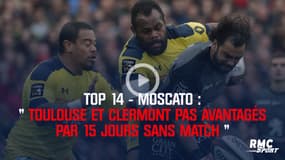 Top 14 - Moscato : "Toulouse et Clermont désavantagés"