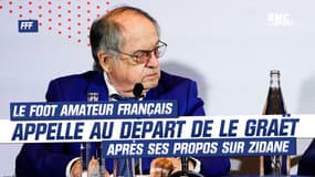Le Graët - Zidane : "Un président ne devrait pas dire ça", l'association du foot amateur demande sa démission