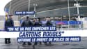 Coupe de France : "On ne va pas empêcher les gens de rentrer avec des cartons rouges", affirme Laurent Nunez le préfet de police de Paris