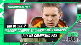 Nagelsmann au PSG ? "Qui décide ? On mettrait dans les pattes de Campos un coach qu'il n'a pas choisi" tacle Guy