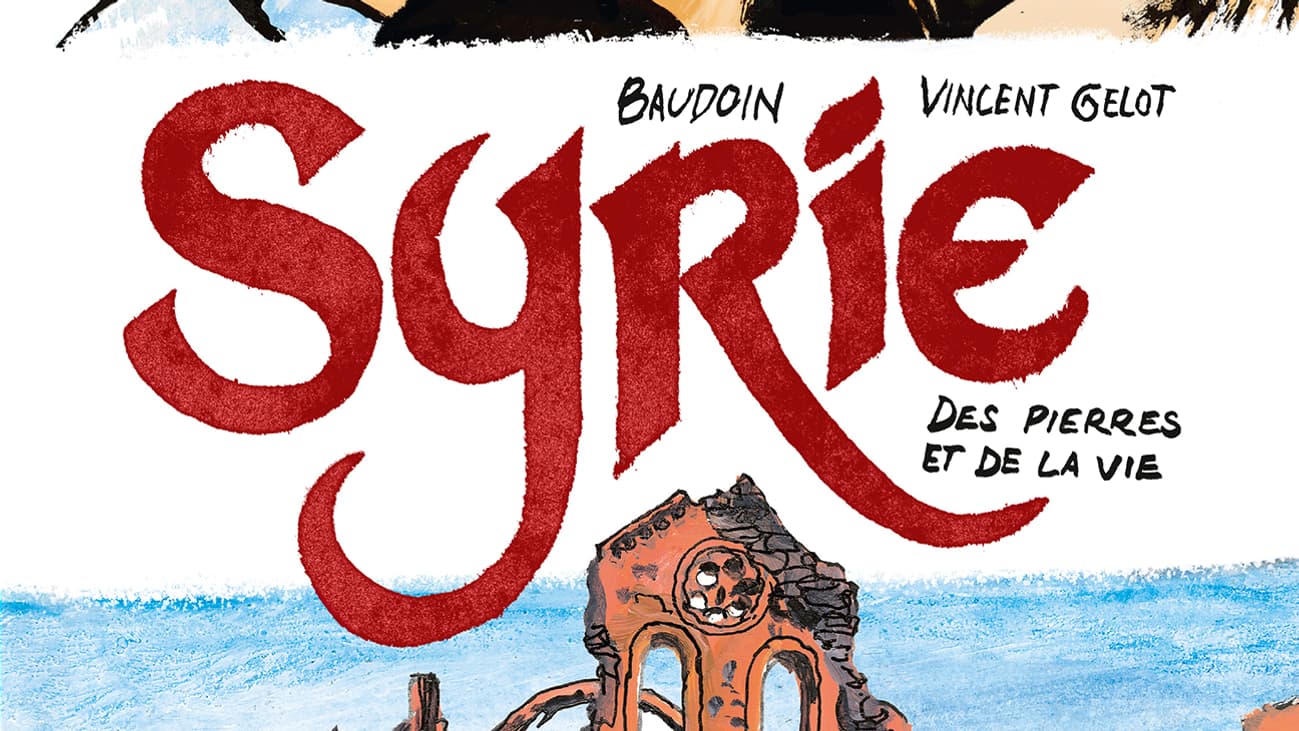 La couverture de "Syrie: des pierres et de la vie" de Baudoin et Vincent Gelot