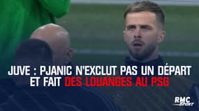 Juve : Pjanic n'exclut pas un départ et fait des louanges au PSG