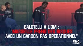 Balotelli à l'OM : "Marseille prend des risques avec un garçon pas opérationnel" craint Leboeuf