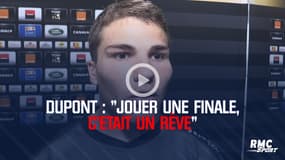 Top 14 - Dupont : "Jouer une finale, c'était un rêve"