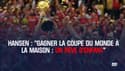 Hansen : "Gagner la Coupe du monde à la maison : un rêve d'enfant"