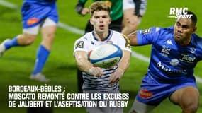 Bordeaux-Bègles : Moscato remonté contre les excuses de Jalibert et l'aseptisation du rugby