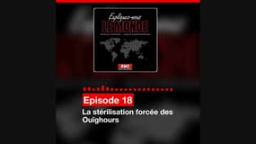 Expliquez-nous le monde - la castration forcée des Ouïghours