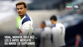 Vidal, Morata, Dele Alli ... Les 5 infos mercato du mardi 22 septembre