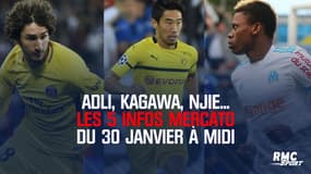 Adli, Kagawa, Njie... Les 5 infos mercato du 30 janvier à midi