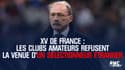 XV de France : Les clubs amateurs refusent la venue d'un sélectionneur étranger