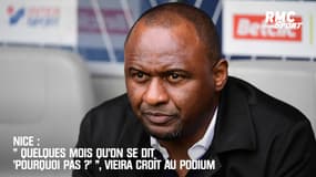 Nice : « Quelques mois qu’on se dit ‘pourquoi pas ?’ », Vieira croît au podium
