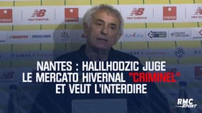 Nantes : Halilhodzic juge le mercato hivernal "criminel" et veut l'interdire