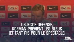 Objectif défense, Koeman prévient les Bleus (et tant pis pour le spectacle)