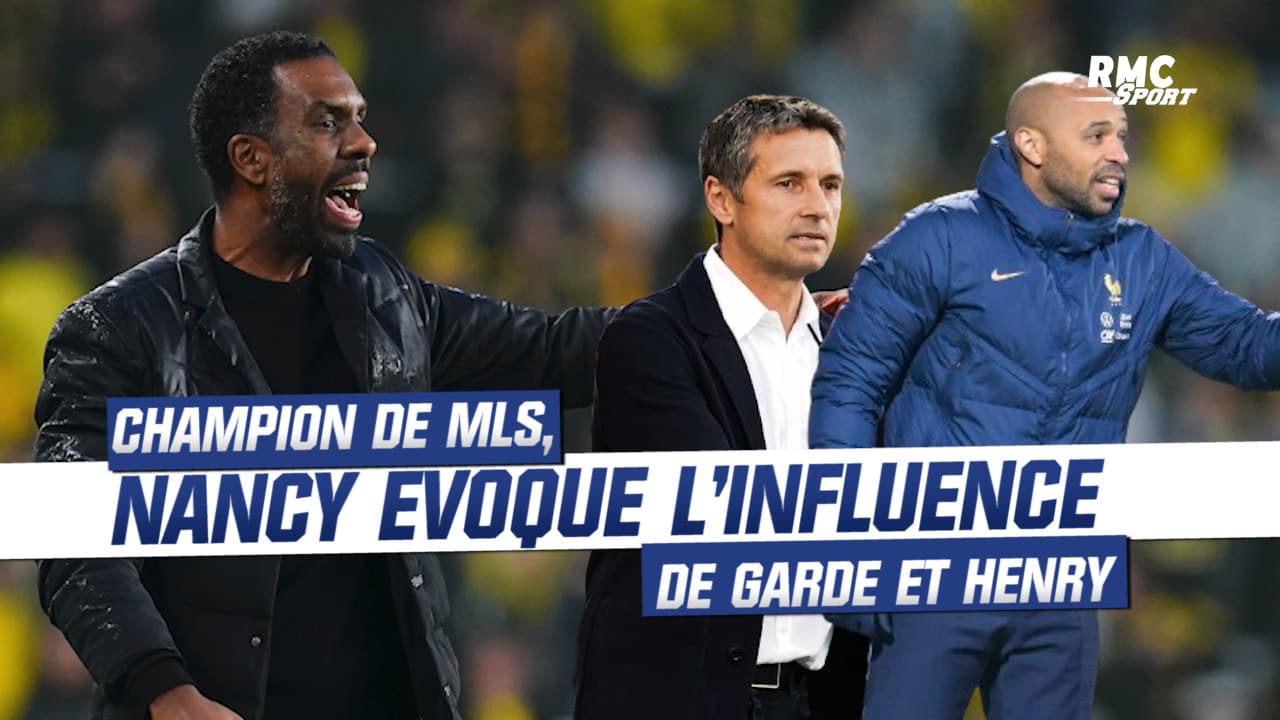 Ex-adjoint d'Henry et Garde et champion en MLS, Nancy raconte leur
