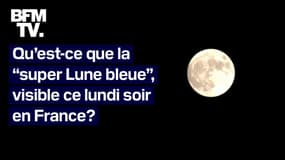 Qu’est-ce que la “super Lune bleue”, visible ce lundi soir en France? 