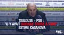 Toulouse-PSG : "Il y avait quelque chose à faire", estime Casanova