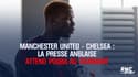 Manchester United - Chelsea : la presse anglaise attend Pogba au tournant
