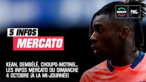 Kean, Dembélé, Choupo-Moting... les 5 infos mercato du dimanche 4 octobre (à la mi-journée)