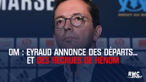 OM : Eyraud annonce des départs... et des recrues de renom