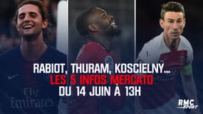 Rabiot, Thuram, Koscielny... Les 5 infos mercato du 14 juin à 13h