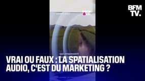  Vrai ou faux: Les effets de spatialisation audio, ce n'est que du marketing?