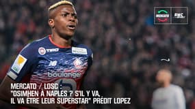 Mercato / LOSC: "Osimhen à Naples ? S'il y va, il va être leur superstar" prédit Lopez