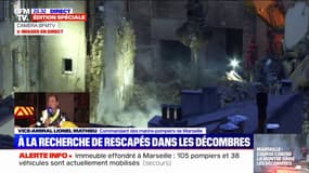 Recherche de rescapés à Marseille: "Il n'est pas question de baisser le rythme cette nuit", affirme Lionel Mathieu, commandant des marins-pompiers