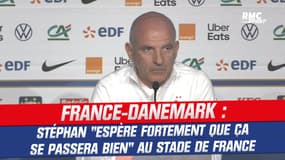 France-Danemark : Stéphan "espère fortement que ça se passera bien" au Stade de France