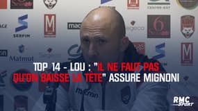 Top 14 - LOU : "Il ne faut pas qu’on baisse la tête" assure Mignoni