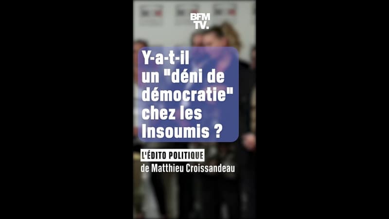 ÉDITO - Y-a-t-il un "déni de démocratie" chez les Insoumis ?