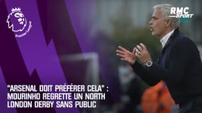 "Arsenal doit préférer jouer à huis clos" : Mourinho regrette un derby du nord de Londres sans public