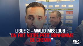 Ligue 2 - Walid Mesloub : "On fait notre petit bonhomme de chemin"
