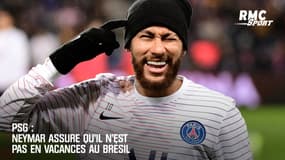 PSG : Neymar assure qu'il n'est pas en vacances au Brésil 