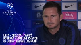 Lille - Chelsea : "Kanté pourrait avoir une chance de jouer" espère Lampard