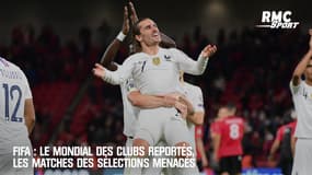 FIFA : Le mondial des clubs reportés, les matches des sélections menacés