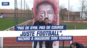 Losc : "Pas de gym, pas de course, juste football", Hazard a inauguré son terrain 